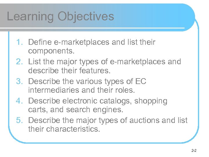 Learning Objectives 1. Define e-marketplaces and list their components. 2. List the major types