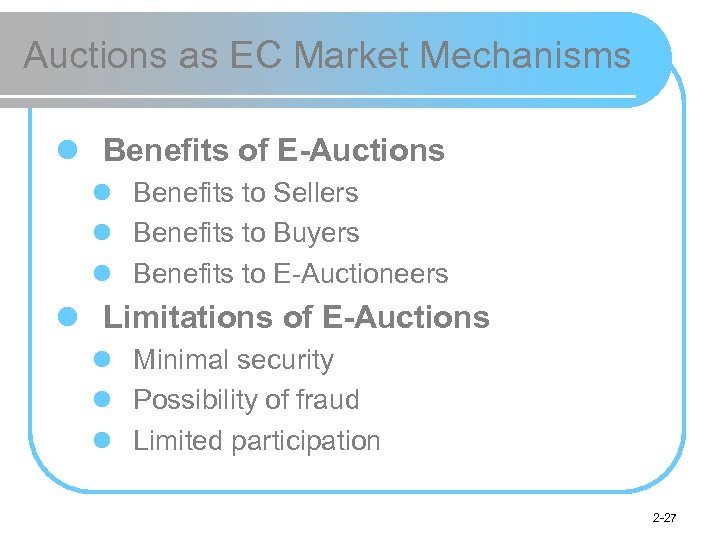 Auctions as EC Market Mechanisms l Benefits of E-Auctions l Benefits to Sellers l