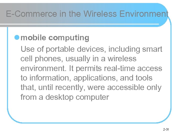 E-Commerce in the Wireless Environment l mobile computing Use of portable devices, including smart