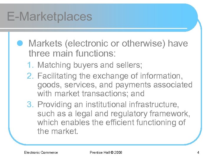 E-Marketplaces l Markets (electronic or otherwise) have three main functions: 1. Matching buyers and