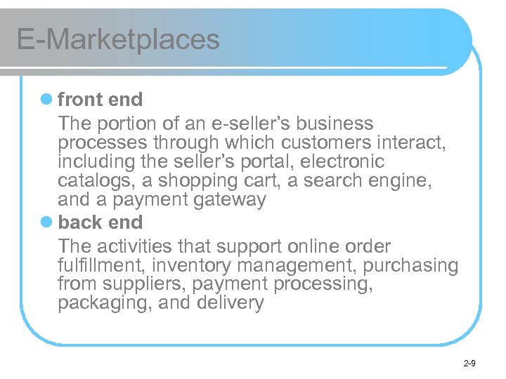 E-Marketplaces l front end The portion of an e-seller’s business processes through which customers