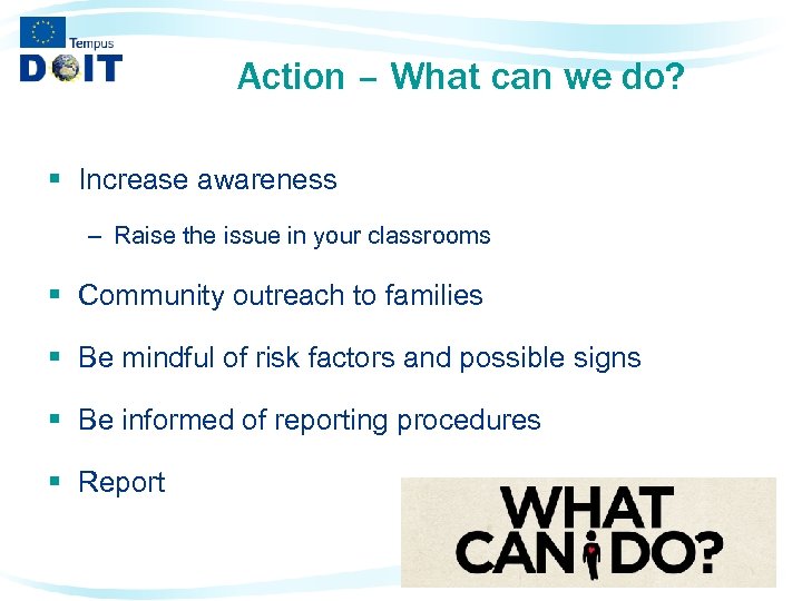 Action – What can we do? § Increase awareness – Raise the issue in