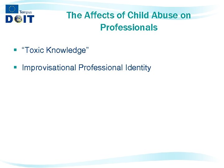 The Affects of Child Abuse on Professionals § “Toxic Knowledge” § Improvisational Professional Identity