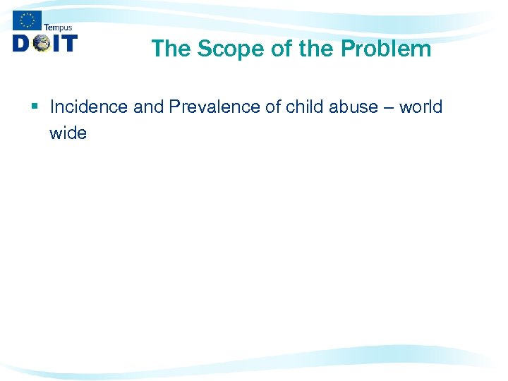 The Scope of the Problem § Incidence and Prevalence of child abuse – world