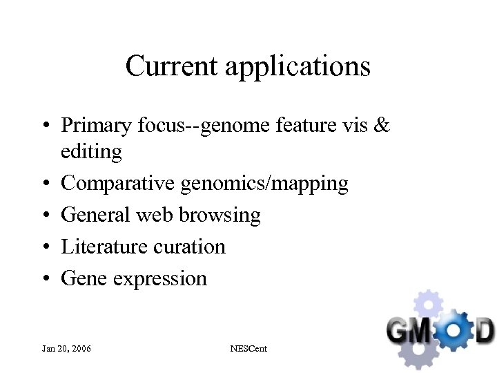 Current applications • Primary focus--genome feature vis & editing • Comparative genomics/mapping • General