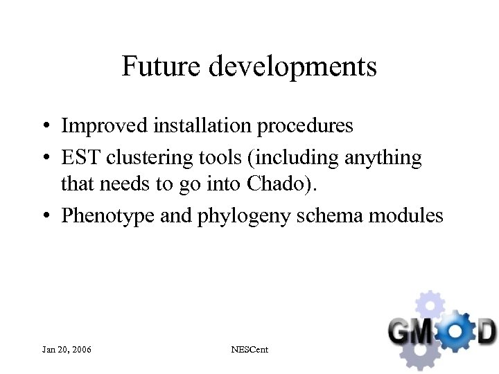 Future developments • Improved installation procedures • EST clustering tools (including anything that needs