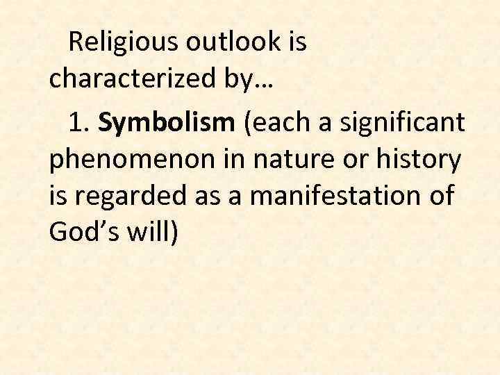Religious outlook is characterized by… 1. Symbolism (each a significant phenomenon in nature or