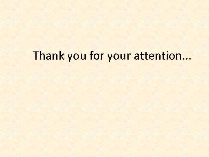Thank you for your attention. . . 