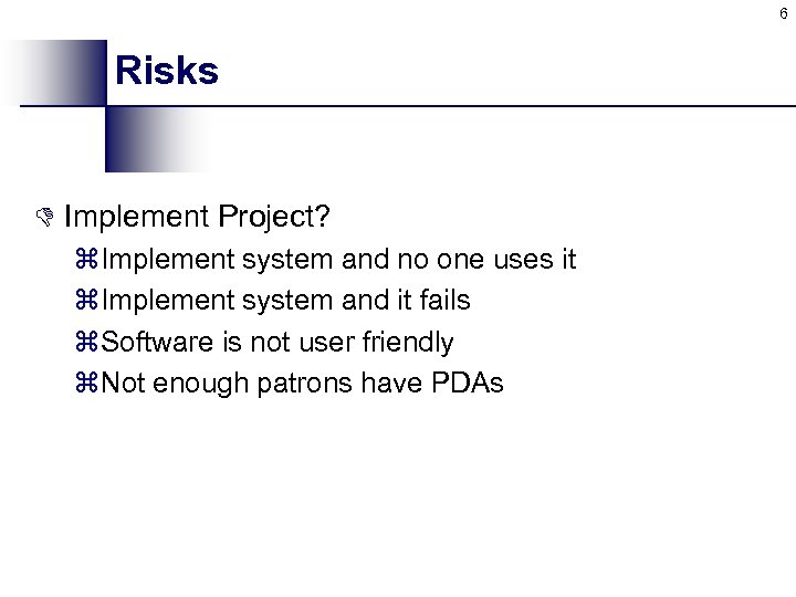 6 Risks D Implement Project? z. Implement system and no one uses it z.