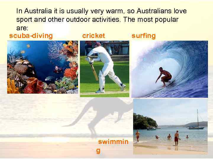 In Australia it is usually very warm, so Australians love sport and other outdoor