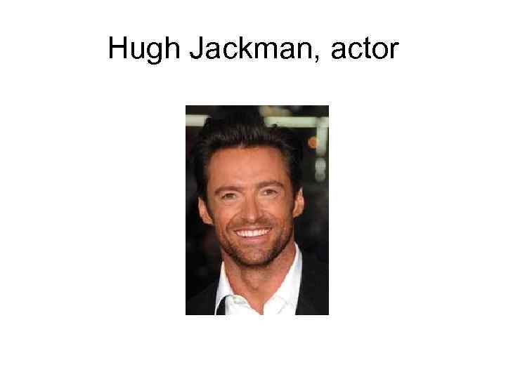 Hugh Jackman, actor 