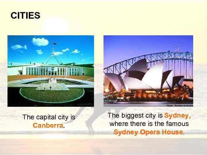 CITIES The capital city is Canberra. The biggest city is Sydney, where there is