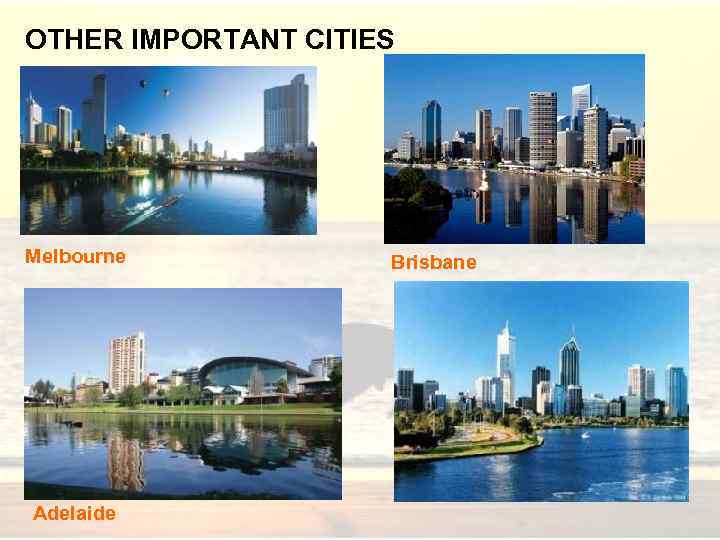 OTHER IMPORTANT CITIES Melbourne Adelaide Brisbane 