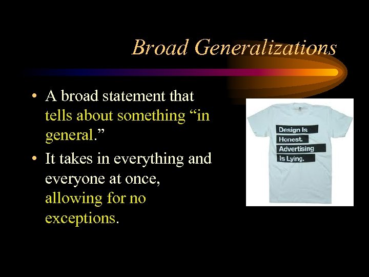 Broad Generalizations • A broad statement that tells about something “in general. ” •