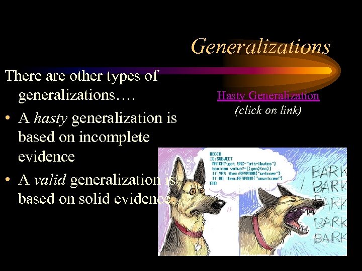 Generalizations There are other types of generalizations…. • A hasty generalization is based on