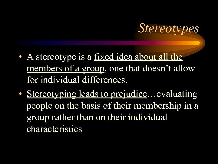Stereotypes • A stereotype is a fixed idea about all the members of a
