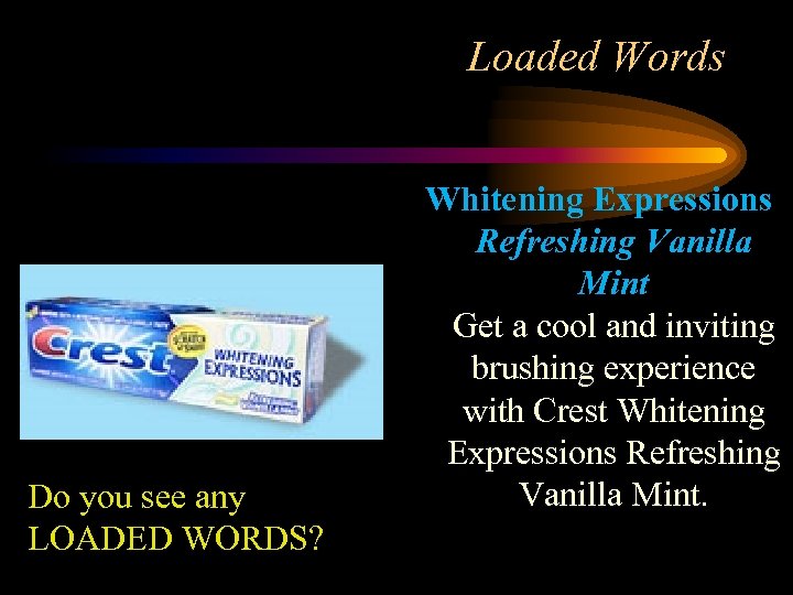 Loaded Words Do you see any LOADED WORDS? Whitening Expressions Refreshing Vanilla Mint Get
