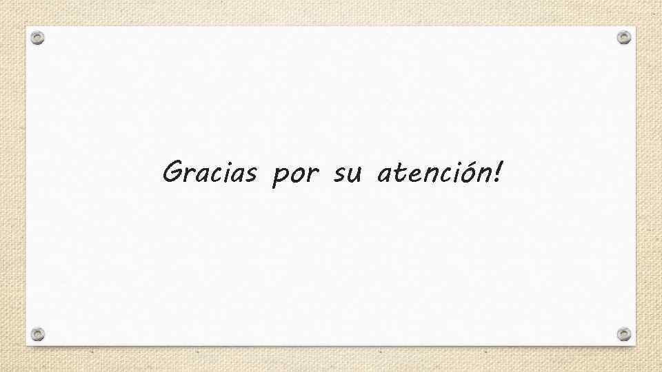 Gracias por su atención! 