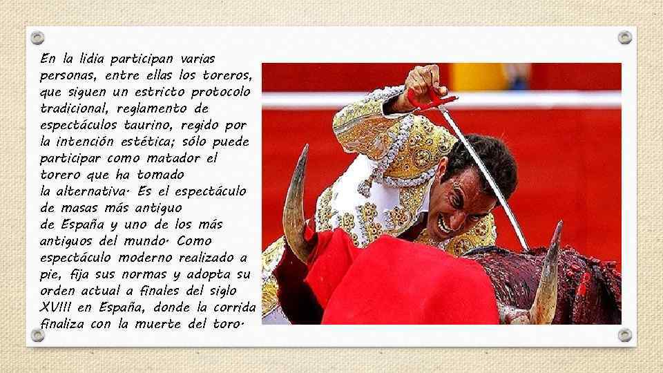 En la lidia participan varias personas, entre ellas los toreros, que siguen un estricto