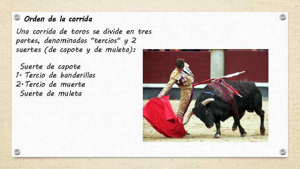 Orden de la corrida Una corrida de toros se divide en tres partes, denominadas