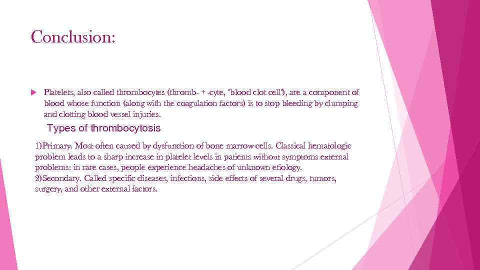 Conclusion: Platelets, also called thrombocytes (thromb- + -cyte, "blood clot cell"), are a component