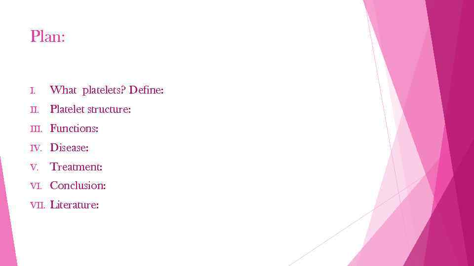 Plan: I. What platelets? Define: II. Platelet structure: III. Functions: IV. Disease: V. Treatment: