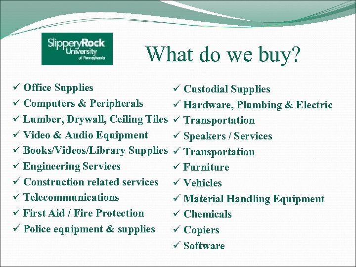  What do we buy? ü Office Supplies ü Computers & Peripherals ü Lumber,