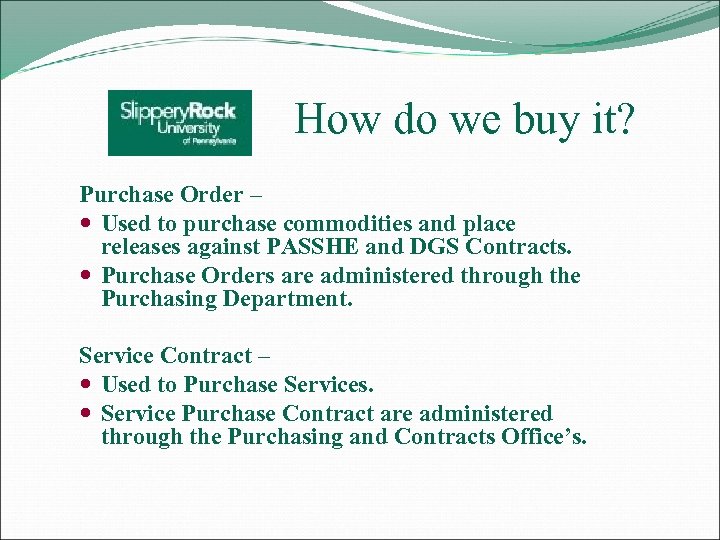 How do we buy it? Purchase Order – Used to purchase commodities and place
