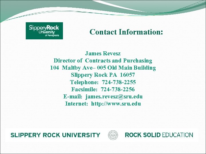 Contact Information: James Revesz Director of Contracts and Purchasing 104 Maltby Ave– 005 Old