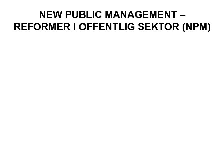 NEW PUBLIC MANAGEMENT – REFORMER I OFFENTLIG SEKTOR (NPM) 