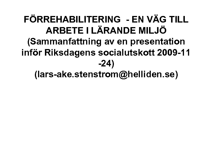 FÖRREHABILITERING - EN VÄG TILL ARBETE I LÄRANDE MILJÖ (Sammanfattning av en presentation inför