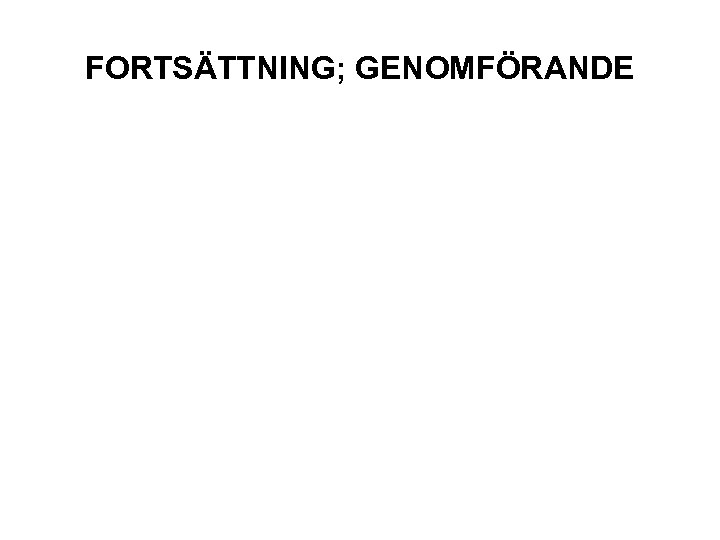 FORTSÄTTNING; GENOMFÖRANDE 