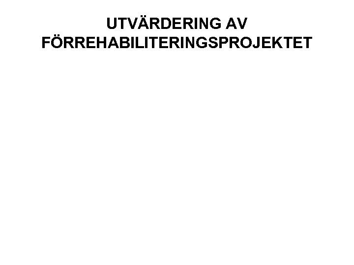 UTVÄRDERING AV FÖRREHABILITERINGSPROJEKTET 