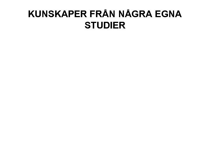 KUNSKAPER FRÅN NÅGRA EGNA STUDIER 