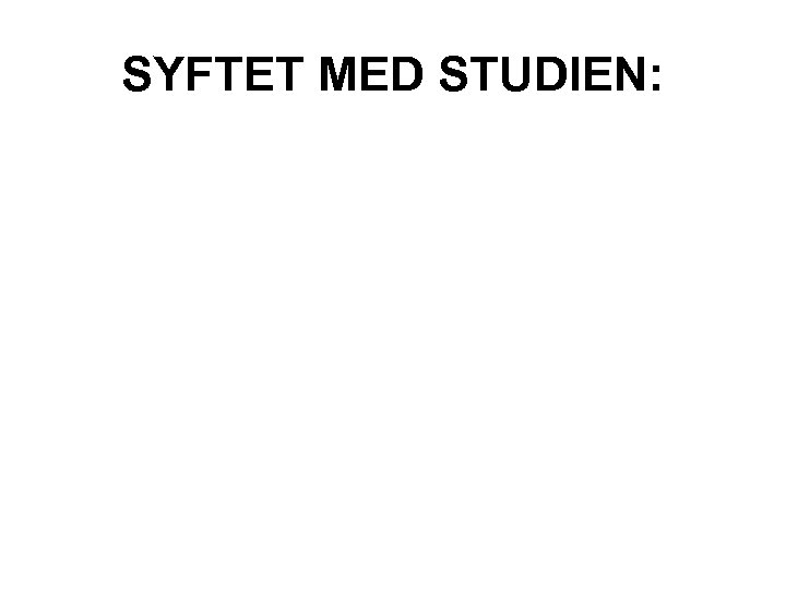 SYFTET MED STUDIEN: 