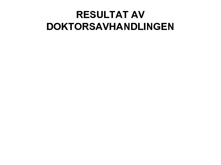 RESULTAT AV DOKTORSAVHANDLINGEN 