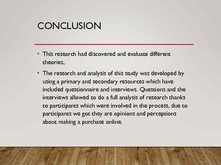 CONCLUSION • This research had discovered and evaluate different theories, • The research and