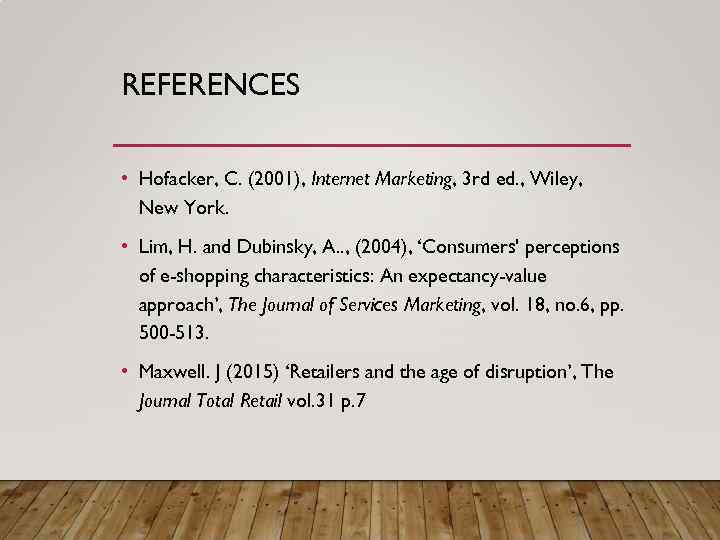 REFERENCES • Hofacker, C. (2001), Internet Marketing, 3 rd ed. , Wiley, New York.