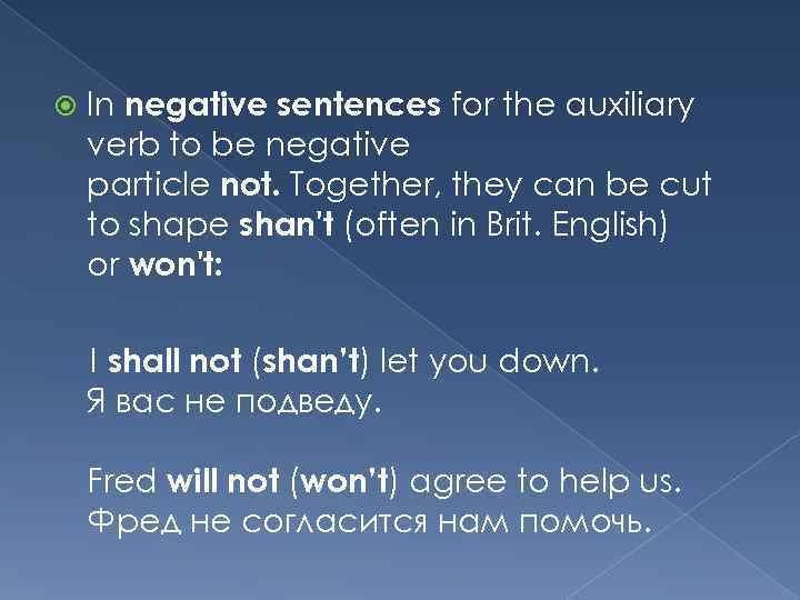 In negative sentences for the auxiliary verb to be negative particle not. Together,