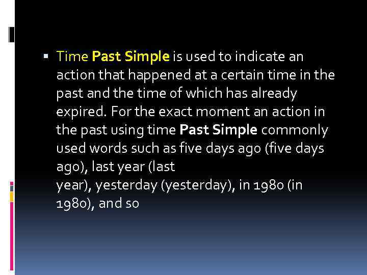  Time Past Simple is used to indicate an action that happened at a