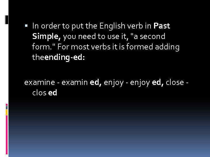  In order to put the English verb in Past Simple, you need to