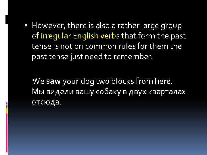  However, there is also a rather large group of irregular English verbs that