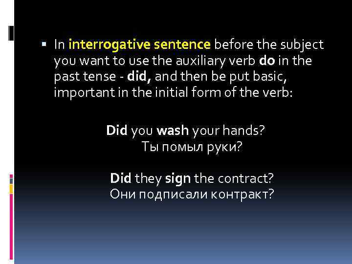  In interrogative sentence before the subject you want to use the auxiliary verb