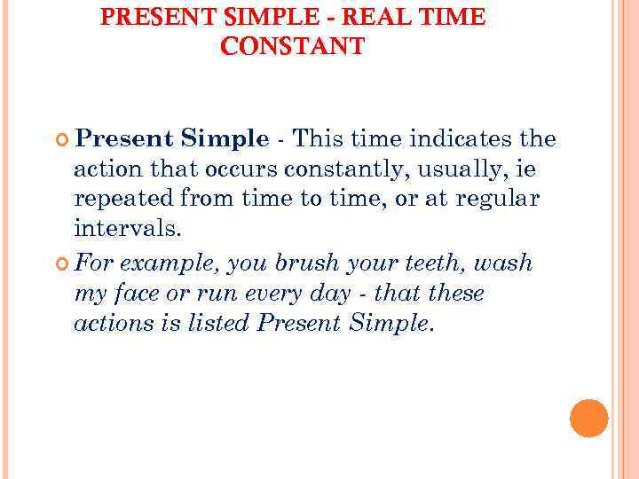 PRESENT SIMPLE - REAL TIME CONSTANT Simple - This time indicates the action that