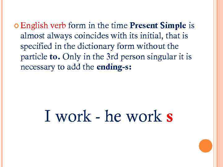  English verb form in the time Present Simple is almost always coincides with