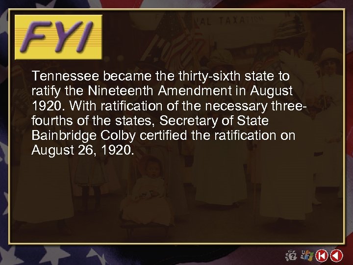 Tennessee became thirty-sixth state to ratify the Nineteenth Amendment in August 1920. With ratification