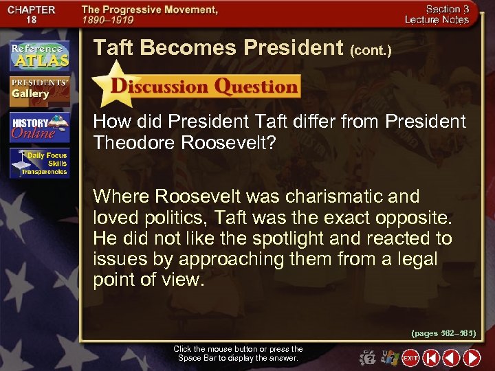 Taft Becomes President (cont. ) How did President Taft differ from President Theodore Roosevelt?