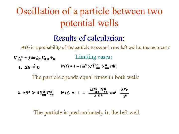 Oscillation of a particle between two potential wells Results of calculation: W(t) is a
