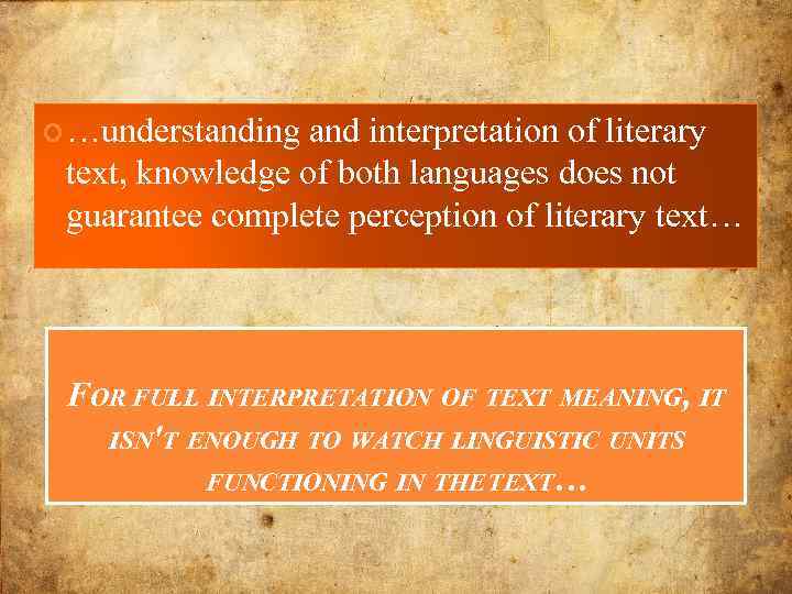  …understanding and interpretation of literary text, knowledge of both languages does not guarantee