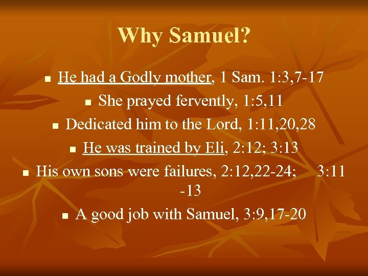 Why Samuel? He had a Godly mother, 1 Sam. 1: 3, 7 -17 n